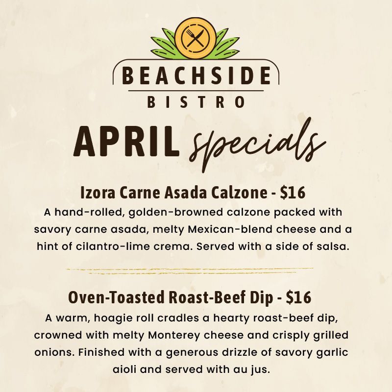 Beachside Bistro February Specials
Stromboli – The Classic Italian Hand-Tossed Delight
Warm, flaky crust envelops a savory medley peperoni, sausage, ham, roasted peppers, sautéed onions and cheese and smoked-tomato sauce.  Served with a pink sauce. $17  
Crispy Bacon Ranch Slider
Two juicy chicken sliders topped with smoky bacon and ranch drizzle and a crisp dill pickle slice. Choose one of our signature sides to complete the meal. $16