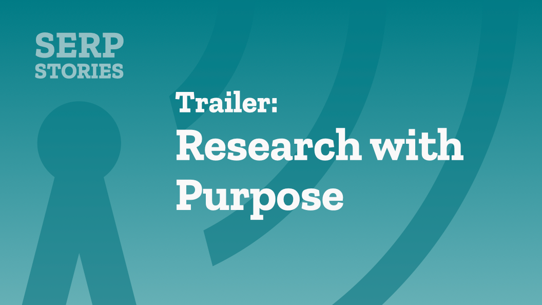 SERP Stories Trailer: Research with Purpose
