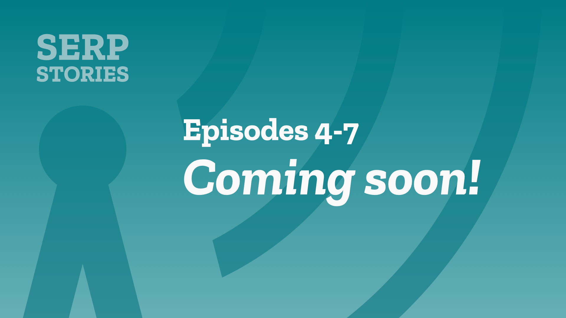 SERP Stories Episodes 3-7 Coming Soon!