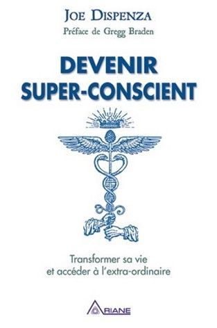 Couverture du livre intitulé « DEVENIR SUPER-CONSCIENT » de Joe Dispenza et préface de Gregg Braden, ornée d'un symbole du caducée.