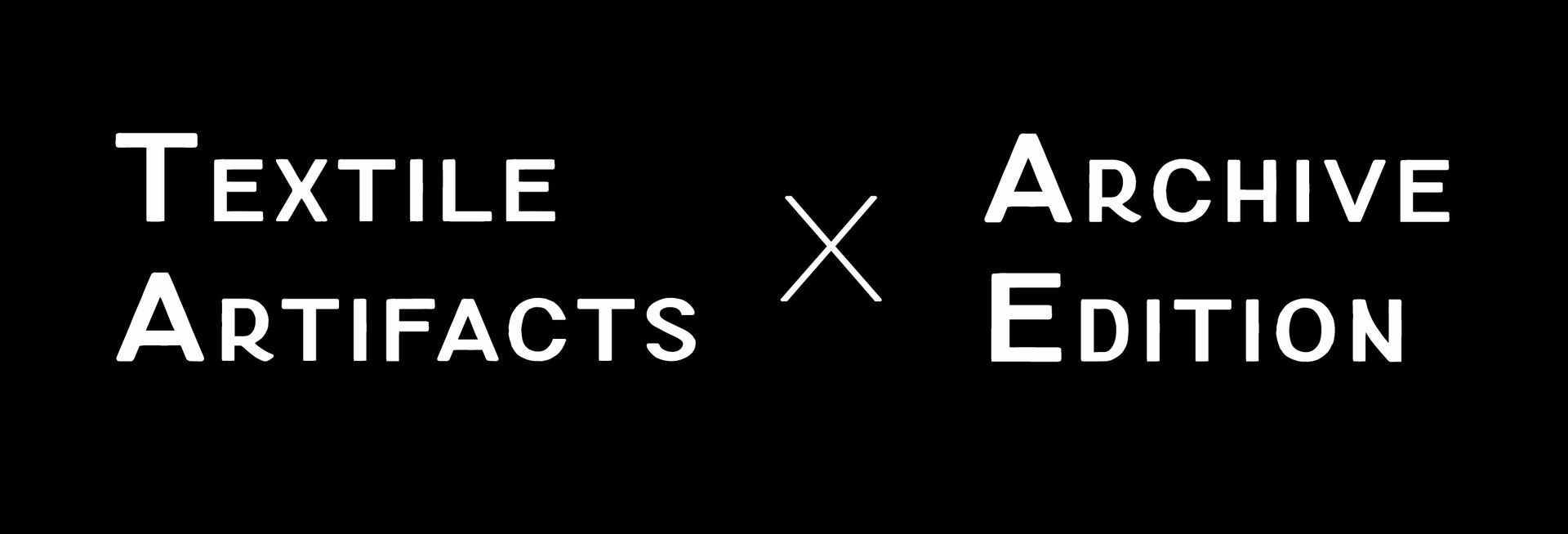 A black background with white text that says textile artifacts x archive edition