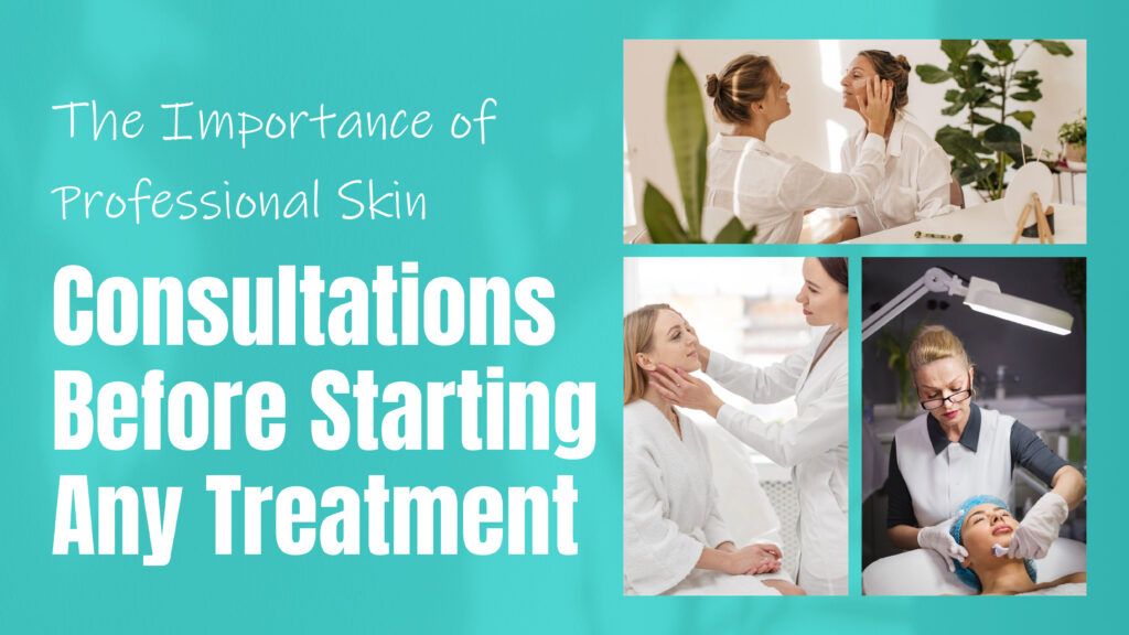 The importance of professional skin consultations before starting any treatment