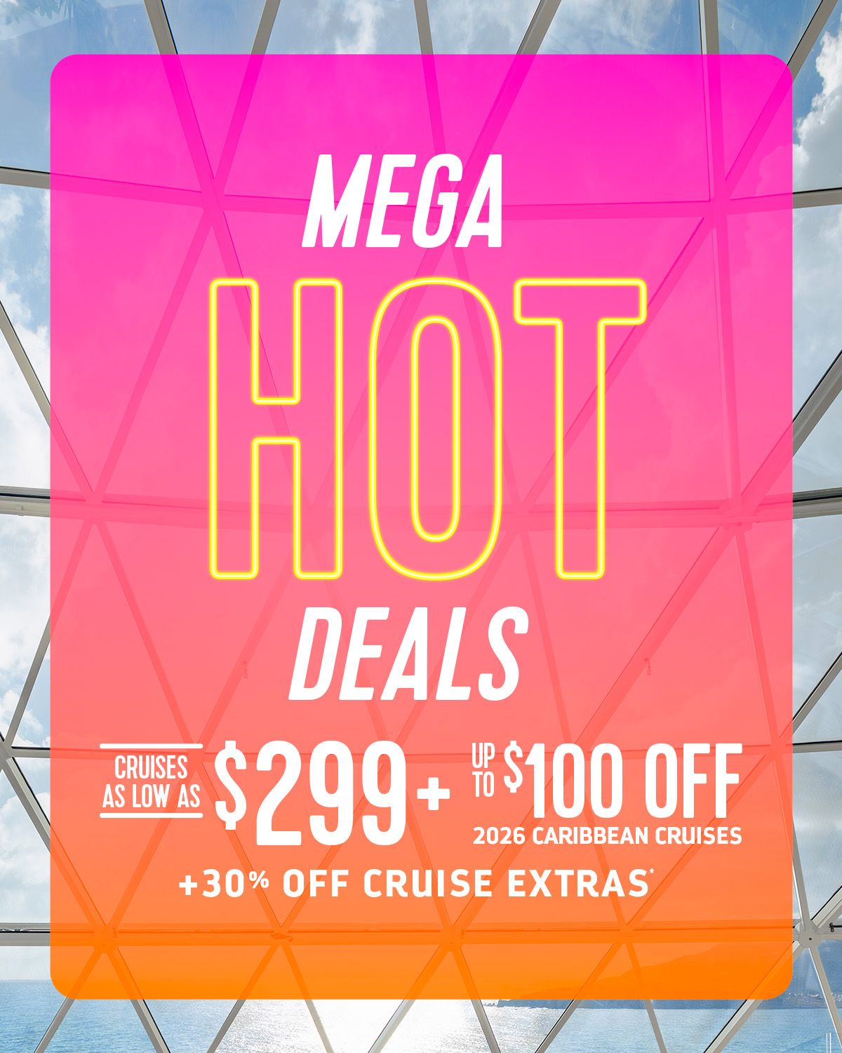 Pink-orange cruise sale ad reading “MEGA HOT DEALS” with $299 plus $100 off and “30% off cruise extras”