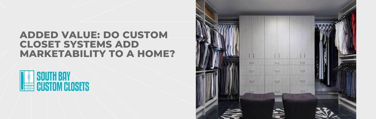 Added Value: Do Custom Closet Systems Add Marketability to a Home?