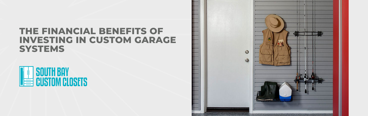 The Financial Benefits of Investing in Custom Garage Systems