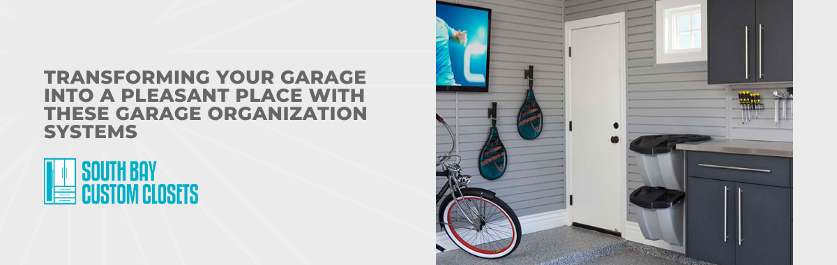 Transforming Your Garage Into a Pleasant Place With These Garage Organization Systems