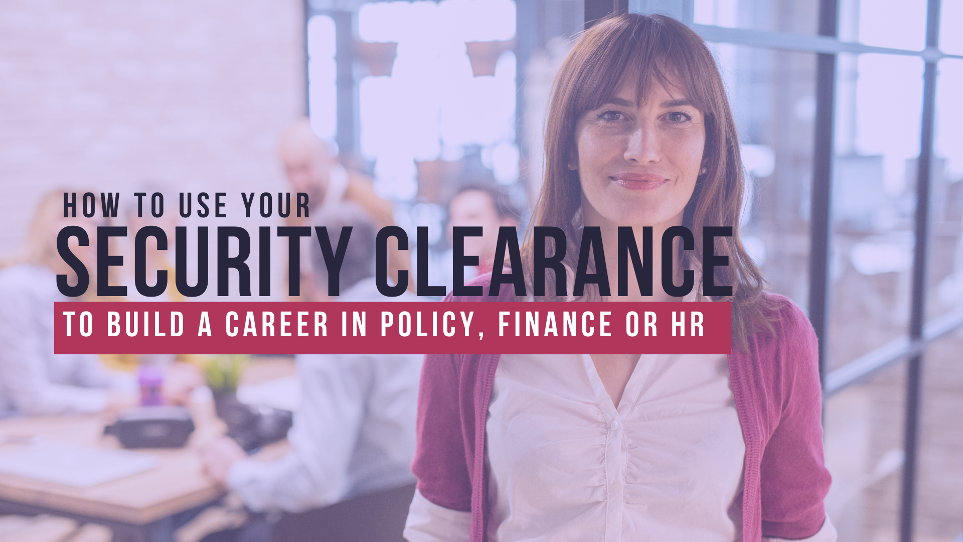 Woman with security clearance title text: career in policy, finance, or HR.