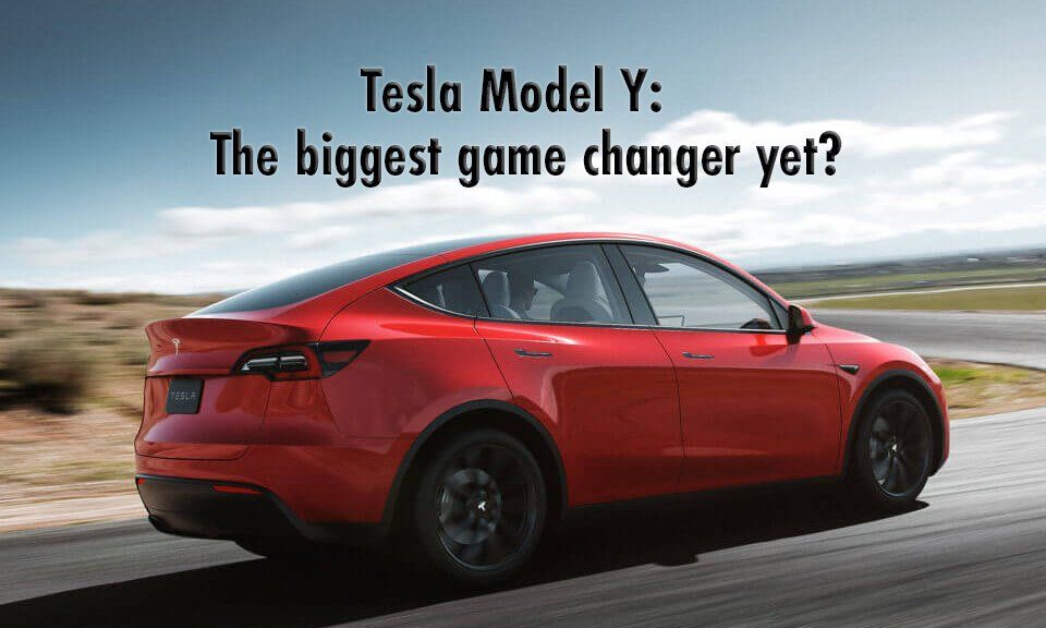 Tesla Model Y: The biggest game changer yet?