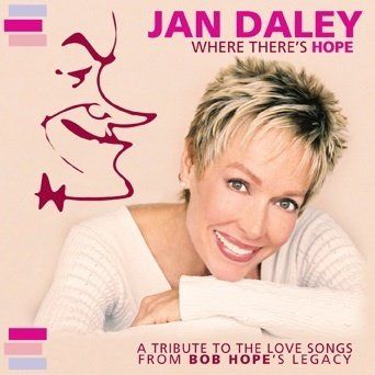 Jan daley where there 's hope a tribute to the love songs from bob hope 's legacy