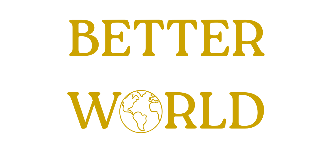 BETTER WORLD