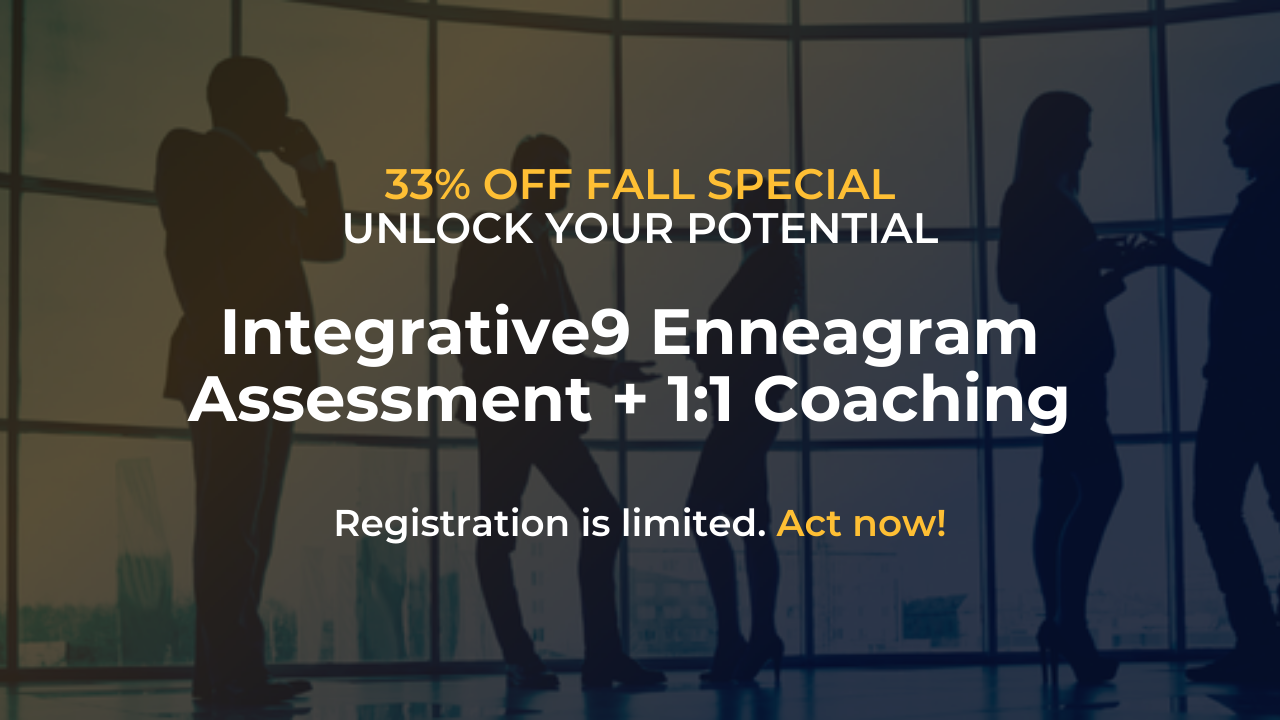 Fall Special: 33% off the Enneagram Assessment and 1:1 Coaching. Registration limited. Act now!