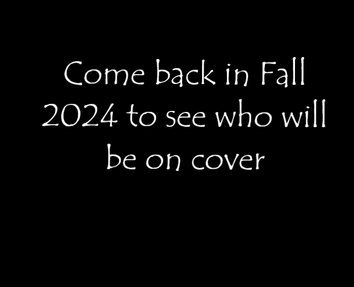 A black background with white text that says come back in fall 2024 to see who will be on cover