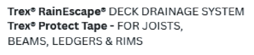 Text: Trex RainEscape Deck Drainage System, Trex Protect Tape for joists, beams, ledgers & rims.
