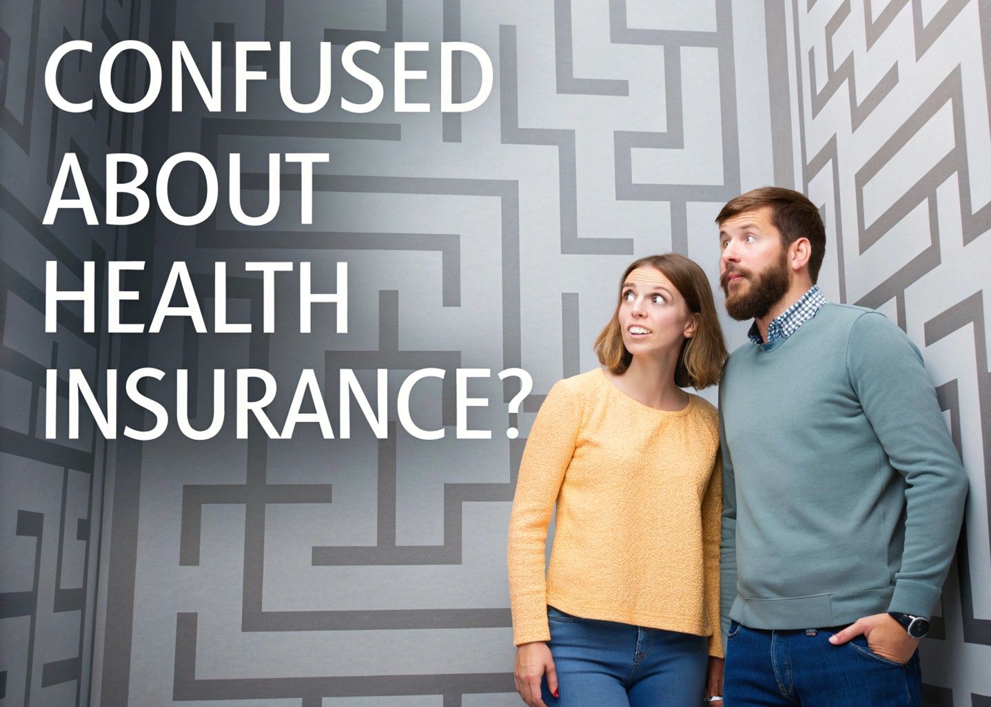 Two people looking at a maze graphic with text: “CONFUSED ABOUT HEALTH INSURANCE?”