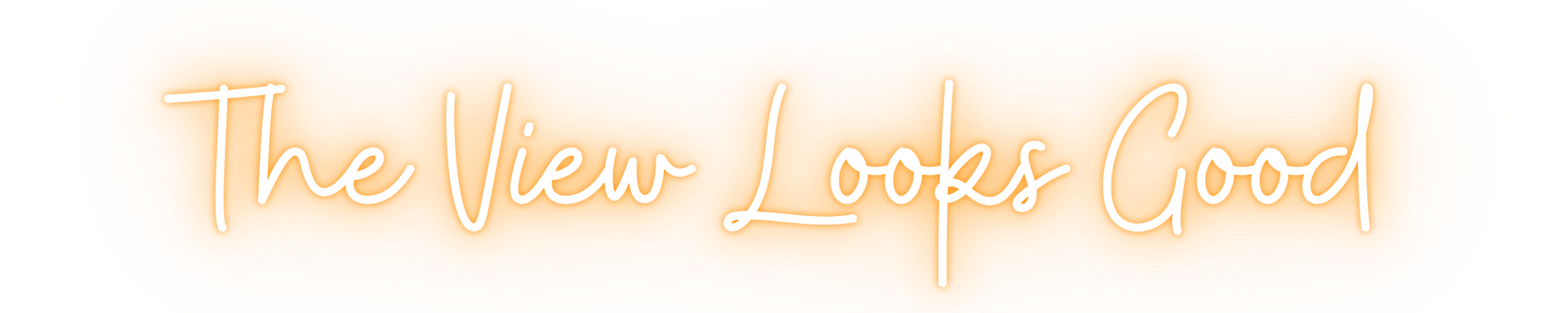 A neon sign that says `` the view looks good '' on a white background.