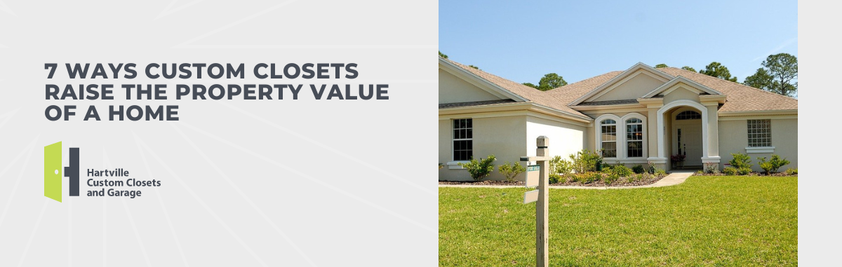 7 Ways Custom Closets Raise the Property Value of a Home