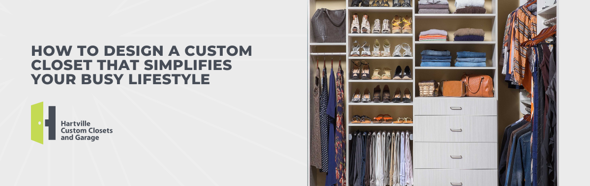 How to Design a Custom Closet That Simplifies Your Busy Lifestyle