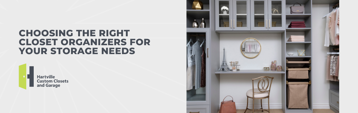 Choosing the Right Closet Organizers for Your Storage Needs