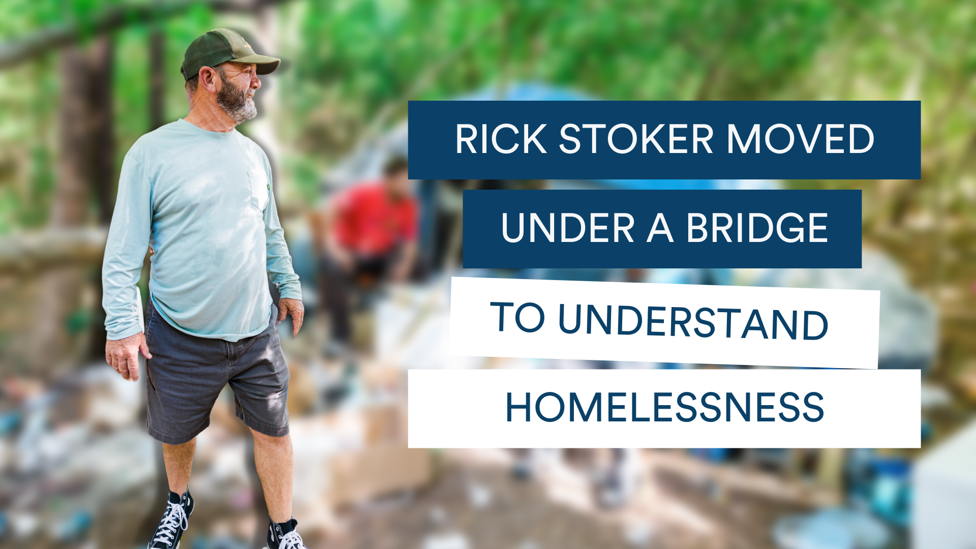 Founder Rick Stoker moved under a bridge to experience homelessness