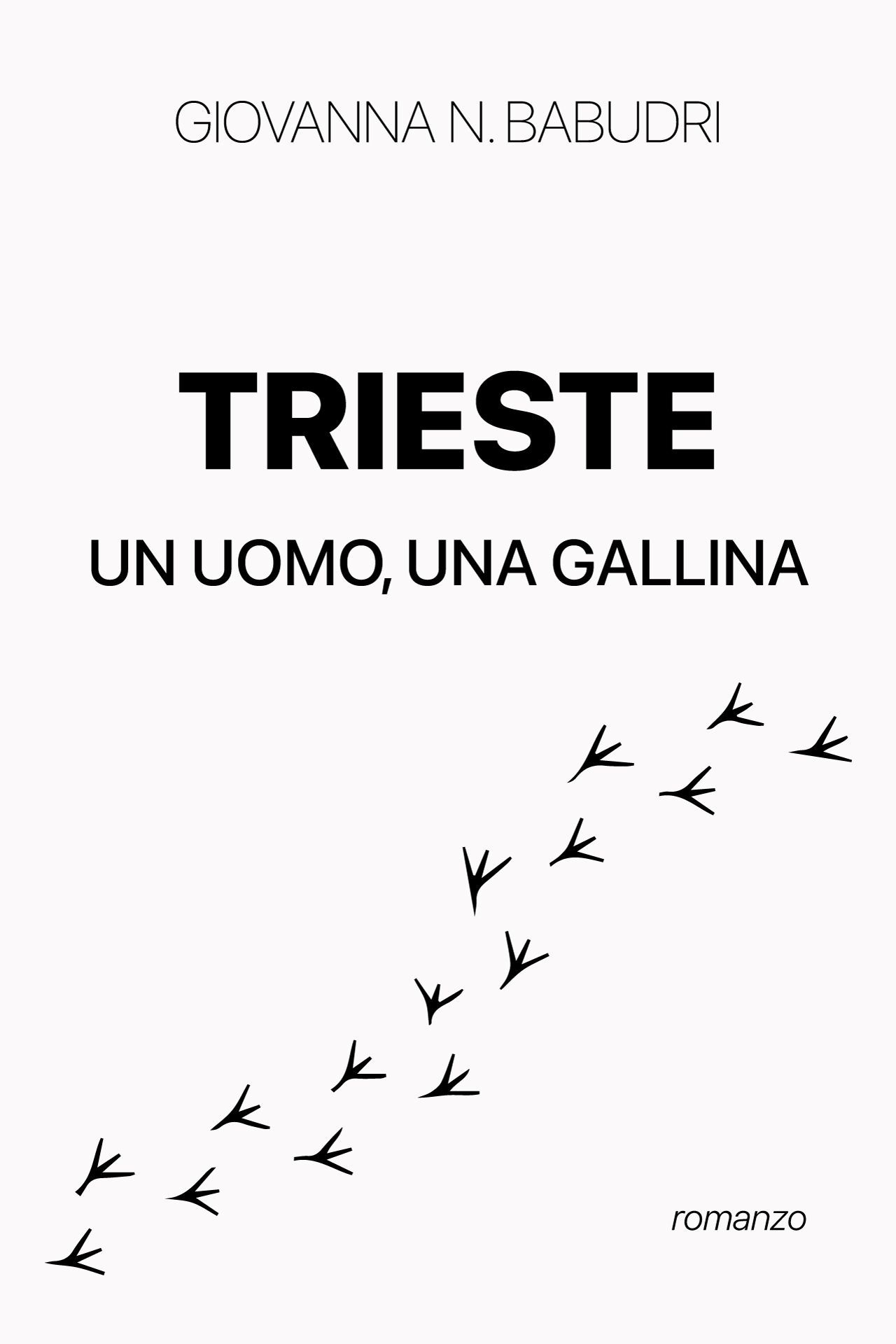 Copertina libro Trieste un uomo una gallina di Giovanna N. Babudri realizzata da Beatrice Spada designer