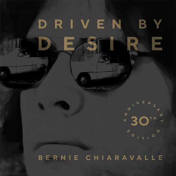 Bernie Chiaravalle -Driven By Desire 30th Anniversary Edition