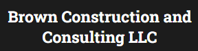 Brown Construction and Consulting LLC