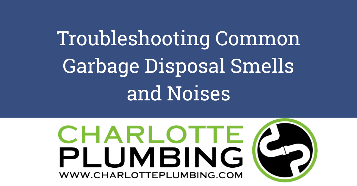 Charlotte Plumbing: Troubleshooting Garbage Disposal Smells