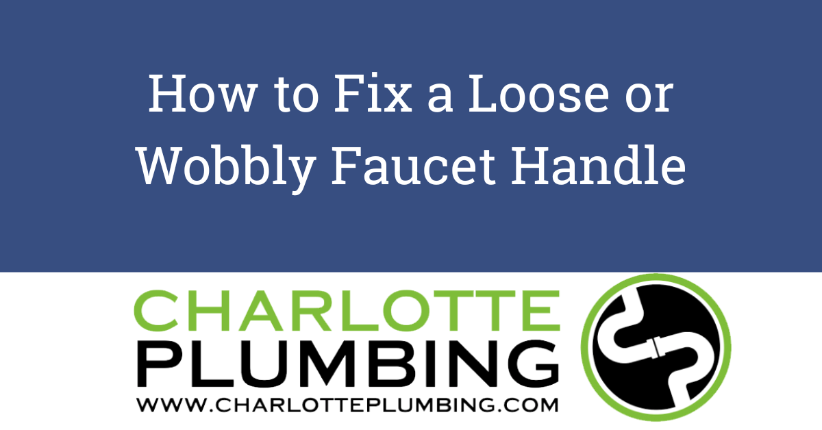 Charlotte Plumbing: How to Fix a Loose Faucet Handle