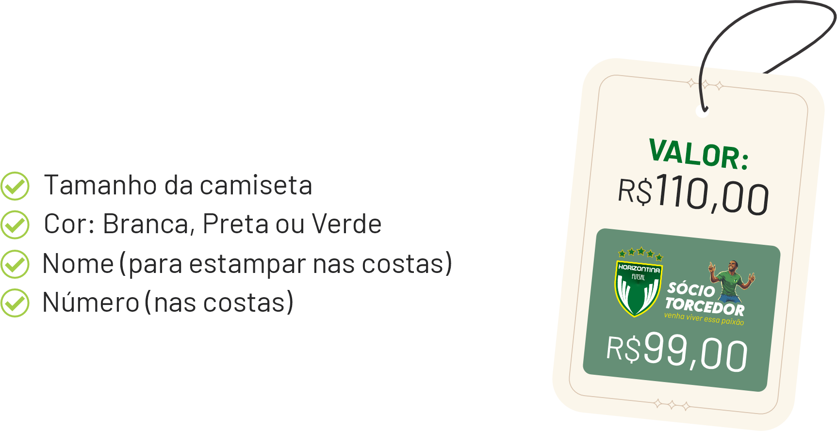 Defina o Tamanho da Camiseta
Defina a cor: Branca, Preta ou Verde
Nome para estampa nas costas
Numero da camiseta
Valor: 110 reais ou 99 reais para Sócio Torcedor