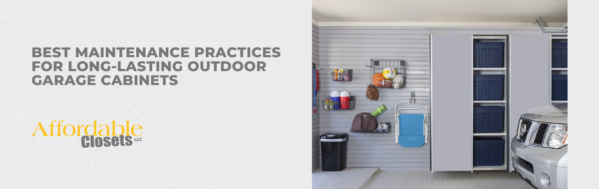 Best Maintenance Practices for Long-Lasting Outdoor Garage Cabinets