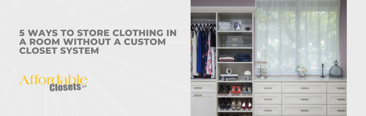 5 Ways to Store Clothing in a Room Without a Custom Closet System