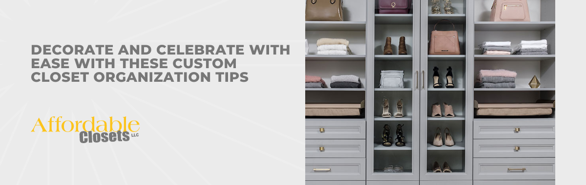 Decorate and Celebrate With Ease With These Custom Closet Organization Tips