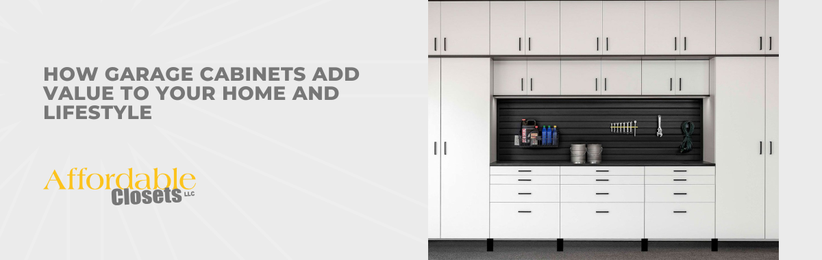 How Garage Cabinets Add Value to Your Home and Lifestyle