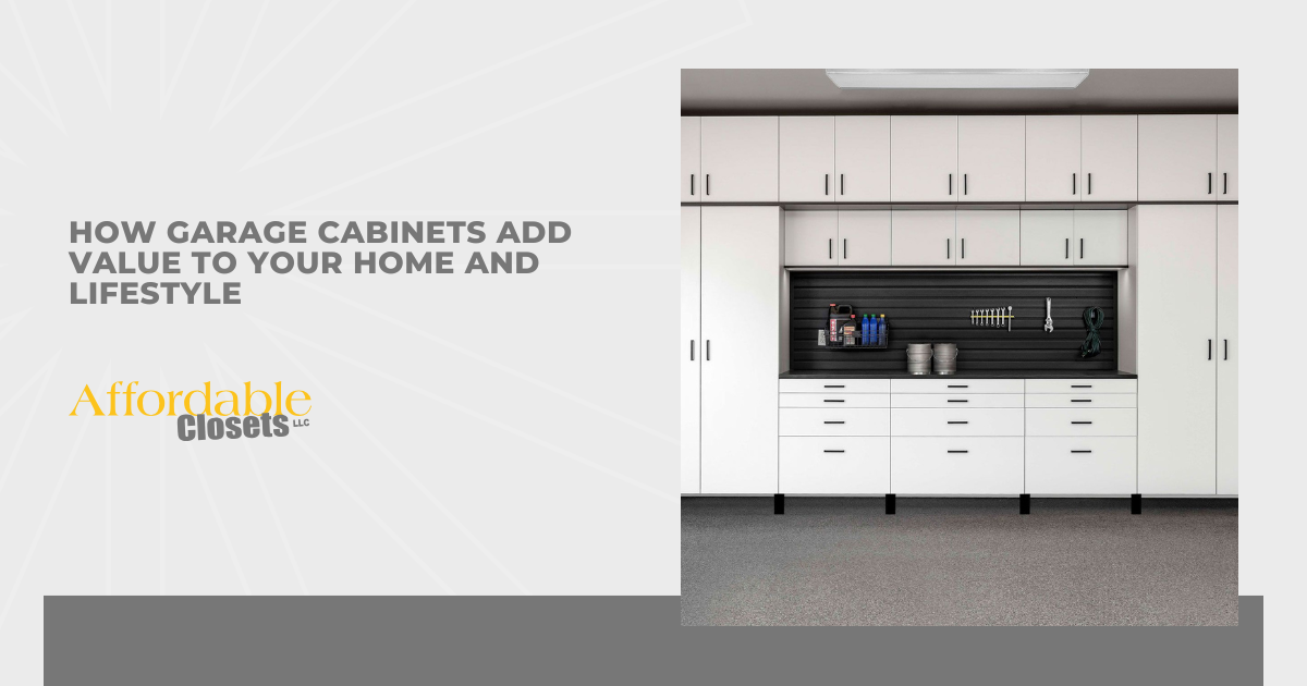 How Garage Cabinets Add Value to Your Home and Lifestyle