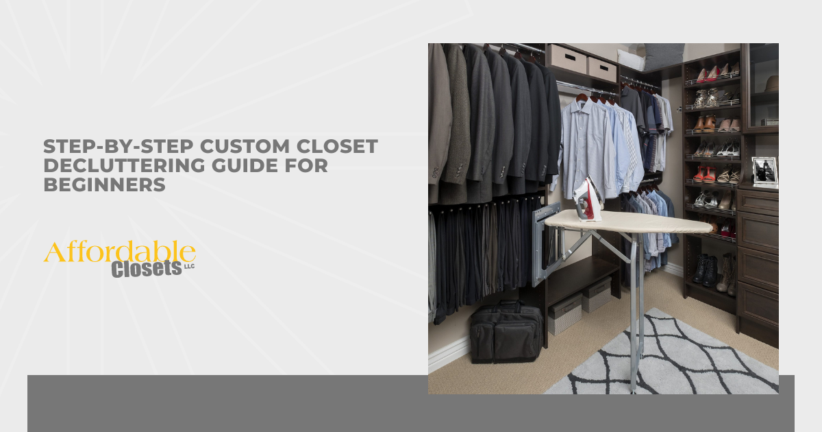 Step-by-Step Custom Closet Decluttering Guide for Beginners