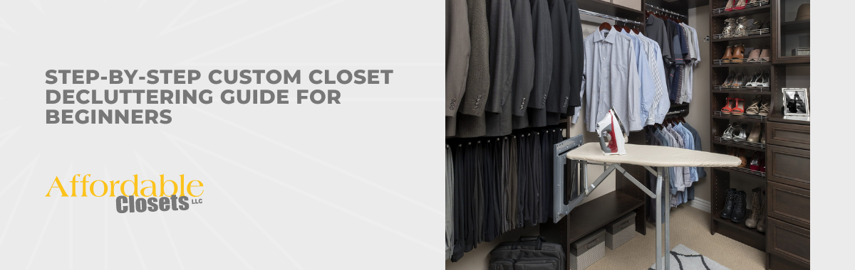 Step-by-Step Custom Closet Decluttering Guide for Beginners