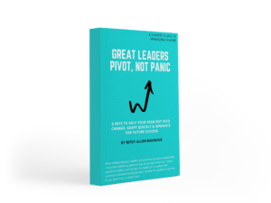 Betsy Allen-Manning book Great Leaders Pivot Not Panic