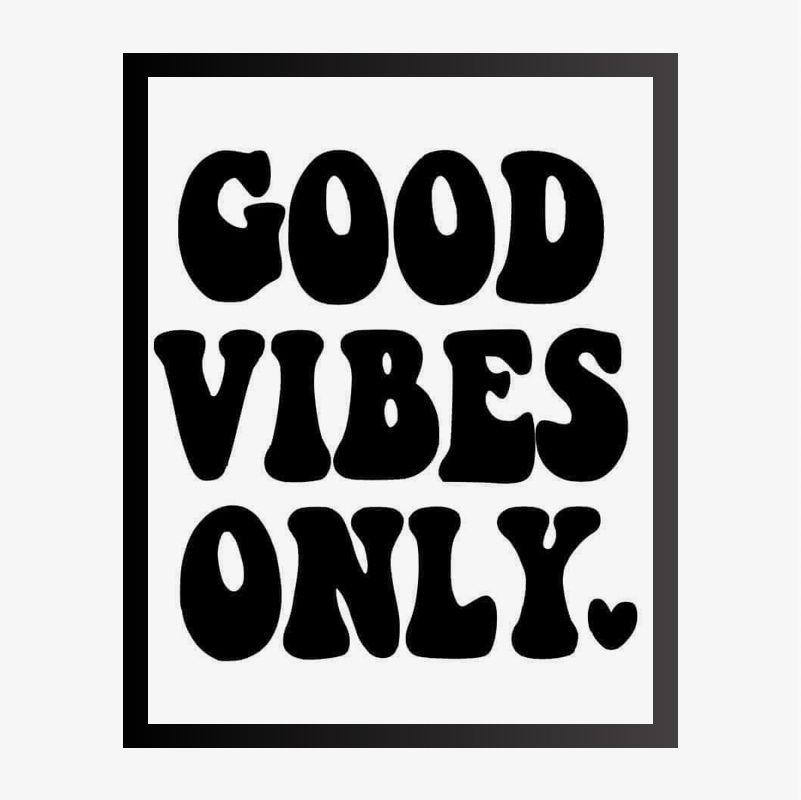 Good Vibes Only