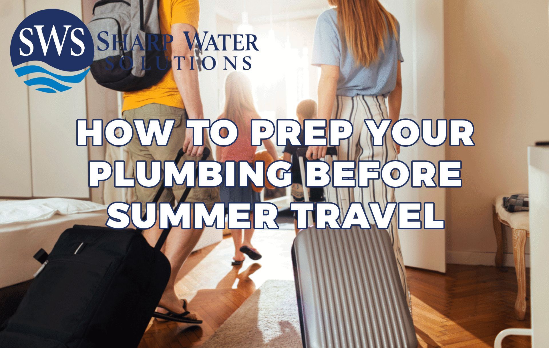 Prep your plumbing before summer travel Prep your plumbing before summer travel with 5 simple checks for leaks, shutoff valves, water heaters, and outdoor fixtures