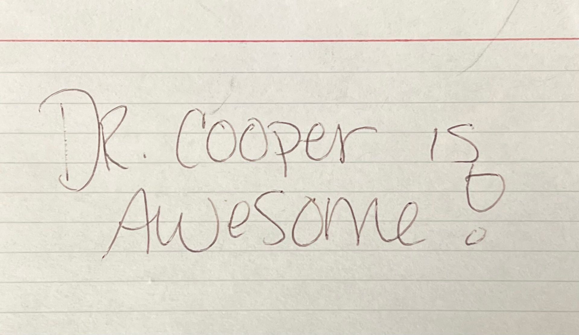 A piece of paper that says dr. cooper is awesome