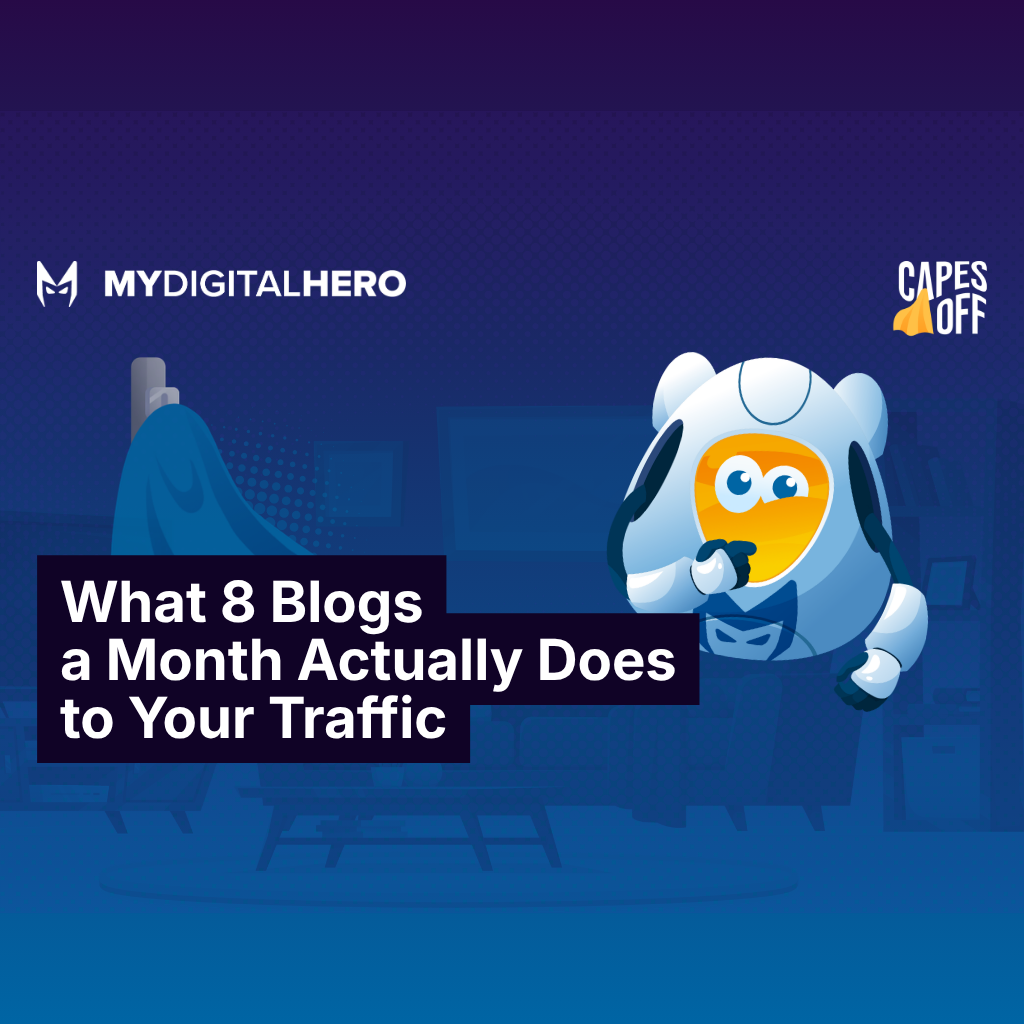 MyDigitalHero promo graphic: blue hero mascot and bold text, “What 8 Blogs a Month Actually Does to Your Traffic”