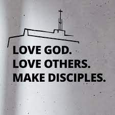 Love god , love others , make disciples.