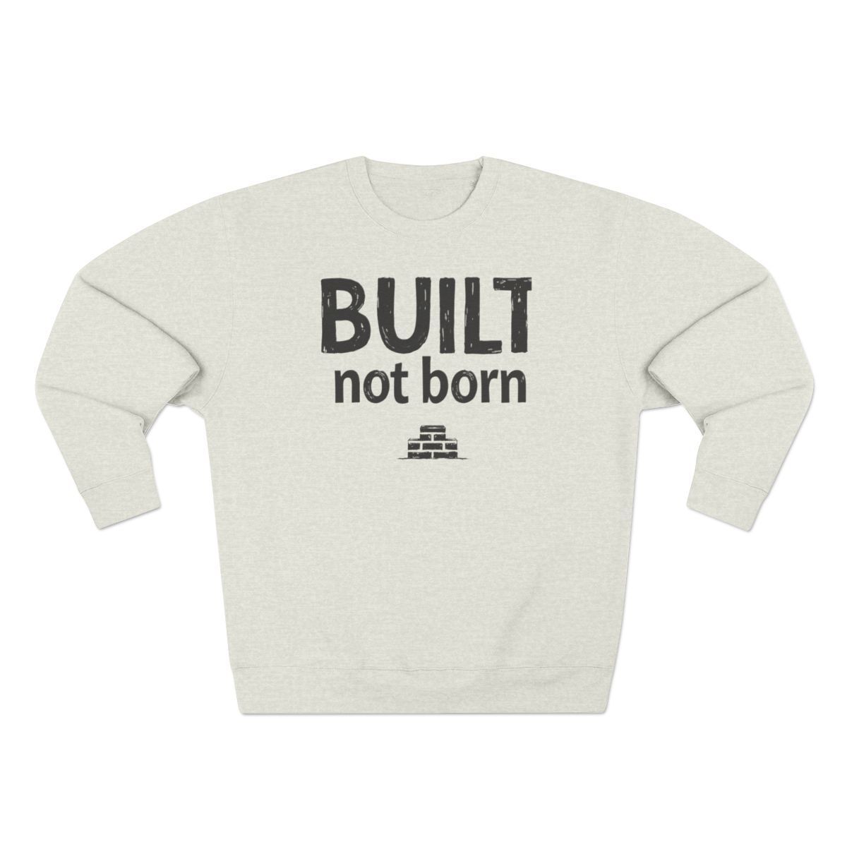Cream-colored sweatshirt with the phrase "BUILT not born" in dark gray lettering.