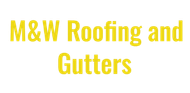 M&W Roofing and Gutters, yellow text on a white background.