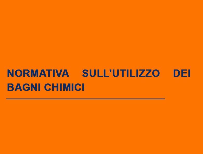 L’utilizzo dei bagni chimici è soggetto a normative specifiche che variano a seconda della necessità