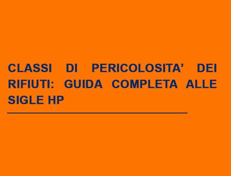 Le classi di pericolosità dei rifiuti sono indicate con la sigla HP seguita da un numero.