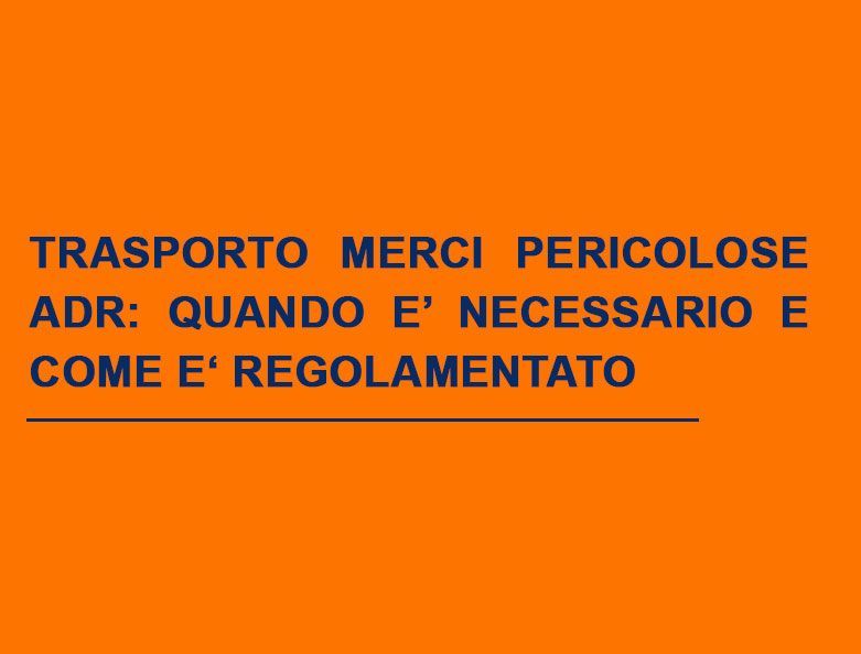 Il trasporto di merci pericolose su strada è un'attività soggetta a rigorose normative di tutela.