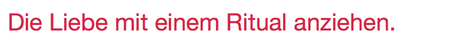 Ziehe die Liebe mit einem Ritual an.