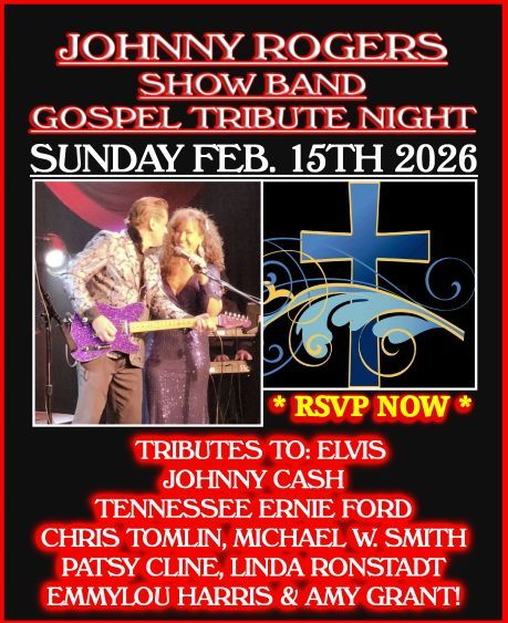 Poster for Johnny Rogers Show Band's Gospel Tribute Night on Feb. 15, 2026. Featuring Elvis, Johnny Cash, and others.