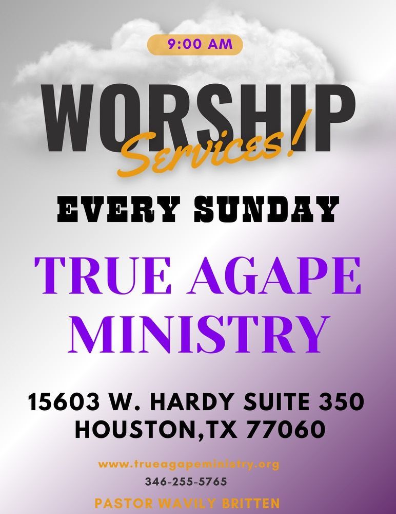Poster for True Agape Ministry: Worship Services every Sunday at 9:00 AM, 15603 W. Hardy Suite 350, Houston, TX.